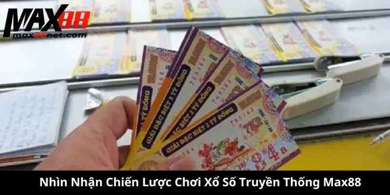 Xổ Số Truyền Thống – Cách Chơi, Cơ Cấu Giải & Mẹo Trúng Thưởng 2 Nhìn Nhận Chiến Lược Chơi Xổ Số Truyền Thống Max88